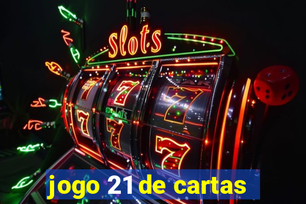 jogo 21 de cartas